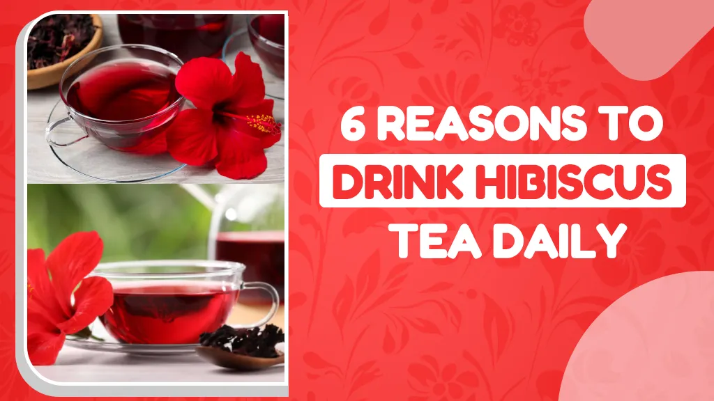 Health Benefits of Hibiscus tea: Top 6 benefits of Hibiscus